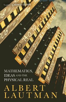 Mathematics, Ideas and the Physical Real by Albert Lautman