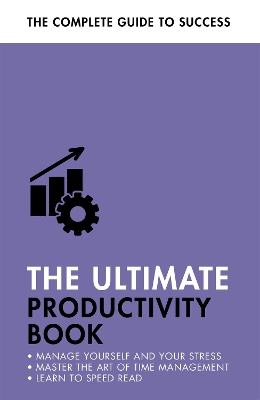 The Ultimate Productivity Book: Manage your Time, Increase your Efficiency, Get Things Done book