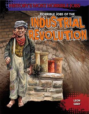 Horrible Jobs of the Industrial Revolution: by Leon Gray