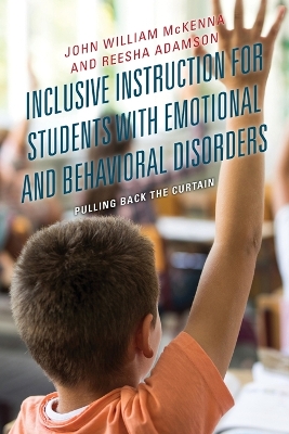Inclusive Instruction for Students with Emotional and Behavioral Disorders: Pulling Back the Curtain by John William McKenna