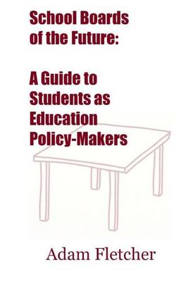 School Boards of the Future: A Guide to Students as Education Policy-Makers book