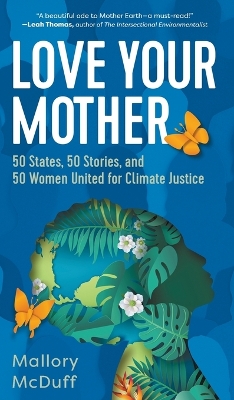 Love Your Mother: 50 States, 50 Stories, and 50 Women United for Climate Justice book