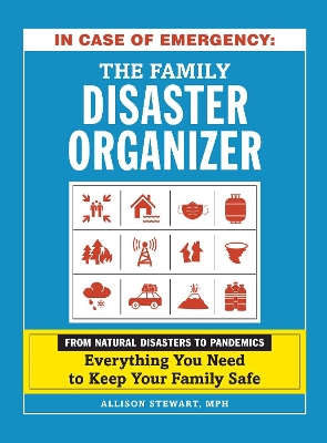 In Case of Emergency: The Family Disaster Organizer: From Natural Disasters to Pandemics, Everything You Need to Keep Your Family Safe book