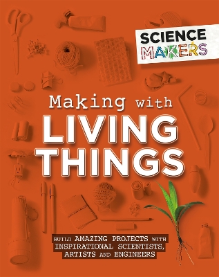 Science Makers: Making with Living Things book