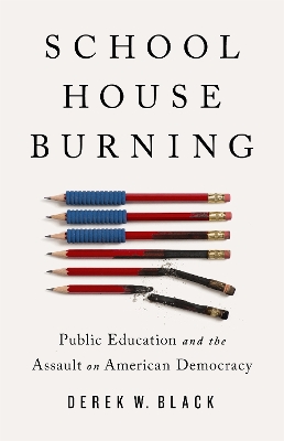 Schoolhouse Burning: Public Education and the Assault on American Democracy book