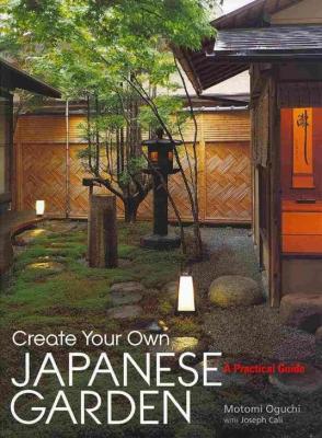 Create Your Own Japanese Garden: A Practical Guide book