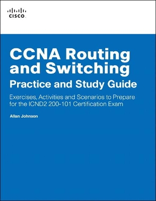 CCNA Routing and Switching Practice and Study Guide by Allan Johnson