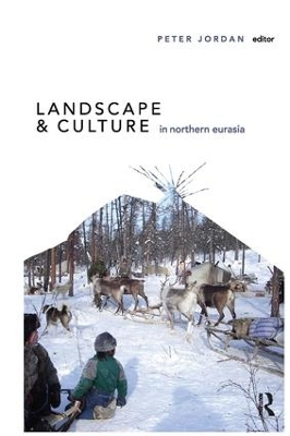 Landscape and Culture in Northern Eurasia by Peter Jordan