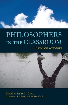 Philosophers in the Classroom: Essays on Teaching by Steven M. Cahn