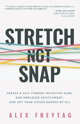 Stretch Not Snap: Create a Self-Funded Incentive Plan, End Employee Entitlement, and Get Your Vision Shared by All book