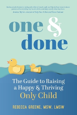 One and Done: The Guide to Raising a Happy and Thriving Only Child book