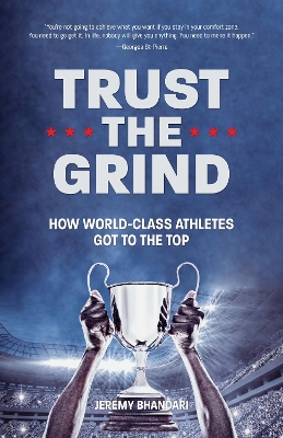 Trust the Grind: How World-Class Athletes Got To The Top (Motivational Book for Teens, Gift for Teen Boys, Teen and Young Adult Football, Fitness and Exercise) book