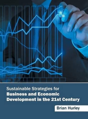 Sustainable Strategies for Business and Economic Development in the 21st Century book