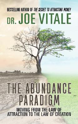 The Abundance Paradigm: Moving From The Law of Attraction to The Law of Creation by Joe Vitale