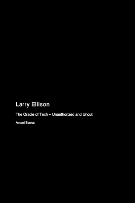 Larry Ellison: The Oracle of Tech - Unauthorized and Uncut book