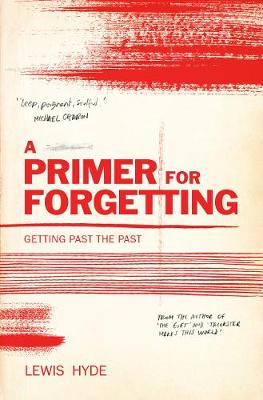 A Primer for Forgetting: Getting Past the Past book