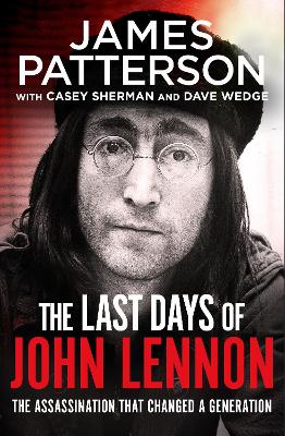 The Last Days of John Lennon: ‘I totally recommend it’ LEE CHILD by James Patterson