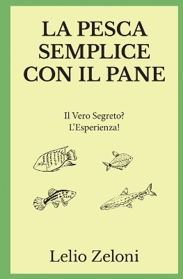 La Pesca Semplice con il Pane: Il Vero Segreto? L'Esperienza! book