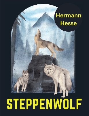 Steppenwolf, by Hermann Hesse by Hermann Hesse