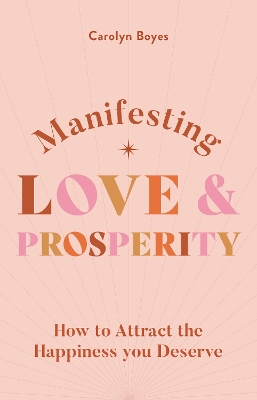 Manifesting Love and Prosperity: How to manifest everything you deserve book