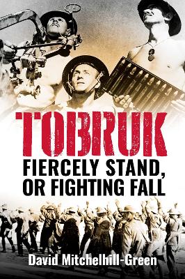 Tobruk: Firecely Stand or Fighting Fall book