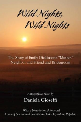 Wild Nights! Wild Nights! the Story of Emily Dickinson's Master, Neighbor and Friend and Bridegroom book