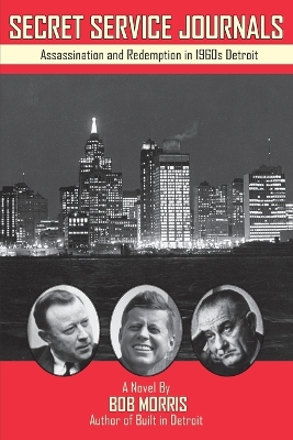 Secret Service Journals: Assassination and Redemption in 1960s Detroit by Bob Morris