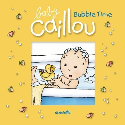 Baby Caillou: Bubble Time: Bubble Time book