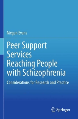 Peer Support Services Reaching People with Schizophrenia: Considerations for Research and Practice by Megan Evans