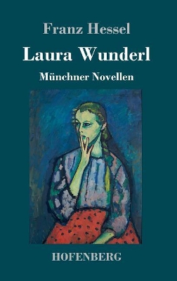 Laura Wunderl: Münchner Novellen by Franz Hessel