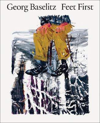 George Baselitz: Feet First book