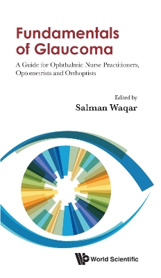 Fundamentals Of Glaucoma: A Guide For Ophthalmic Nurse Practitioners, Optometrists And Orthoptists by Salman Waqar