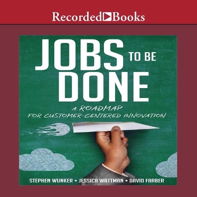 Jobs to Be Done: A Roadmap for Customer-Centered Innovation book