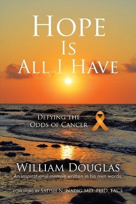 Hope Is All I Have: Defying the Odds of Cancer by William Douglas