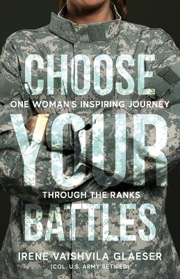 Choose Your Battles: One Woman's Inspiring Journey Through The Ranks book