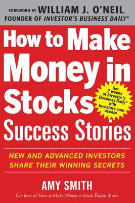 How to Make Money in Stocks Success Stories: New and Advanced Investors Share Their Winning Secrets book