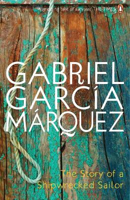 The Story of a Shipwrecked Sailor by Gabriel Garcia Marquez