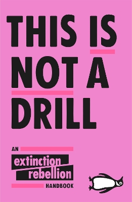 This Is Not A Drill: An Extinction Rebellion Handbook book