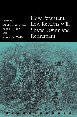 How Persistent Low Returns Will Shape Saving and Retirement book