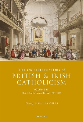 The Oxford History of British and Irish Catholicism, Volume III: Relief, Revolution, and Revival, 1746-1829 book