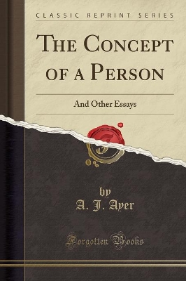 The Concept of a Person: And Other Essays (Classic Reprint) by A. J. Ayer