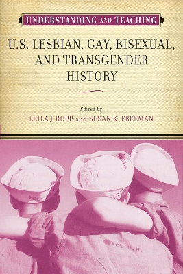 Understanding and Teaching U.S. Lesbian, Gay, Bisexual, and Transgender History by Leila J. Rupp