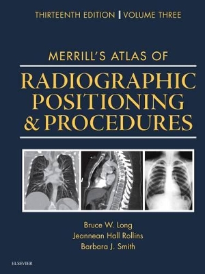 Merrill's Atlas of Radiographic Positioning and Procedures by Bruce W. Long