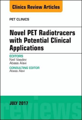 Novel PET Radiotracers with Potential Clinical Applications, An Issue of PET Clinics book
