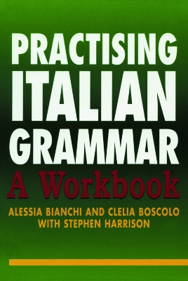 Practising Italian Grammar: A Workbook by Alessia Bianchi