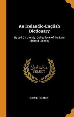 An Icelandic-English Dictionary: Based on the Ms. Collections of the Late Richard Cleasby book