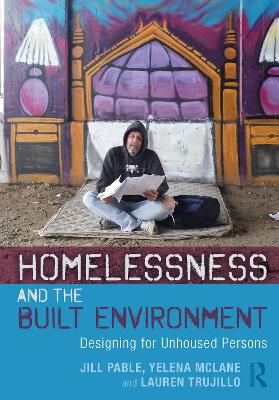 Homelessness and the Built Environment: Designing for Unhoused Persons by Jill Pable