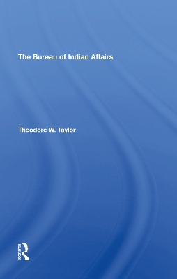 The Bureau Of Indian Affairs by Theodore W Taylor