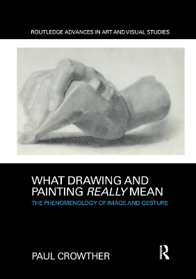 What Drawing and Painting Really Mean: The Phenomenology of Image and Gesture book
