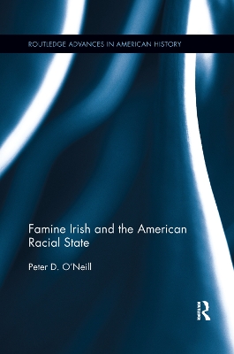 Famine Irish and the American Racial State by Peter D. O'Neill